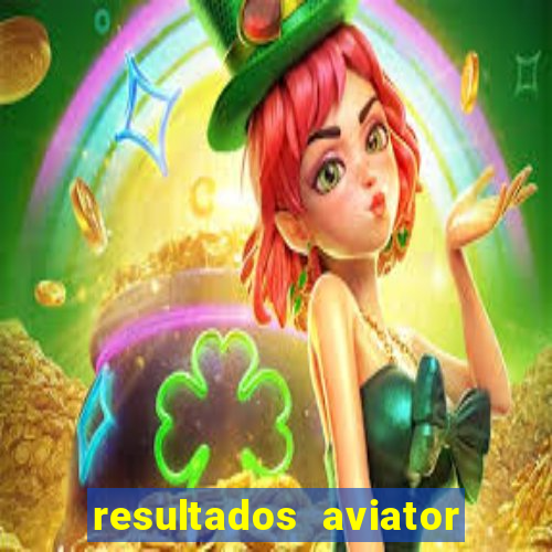 resultados aviator estrela bet